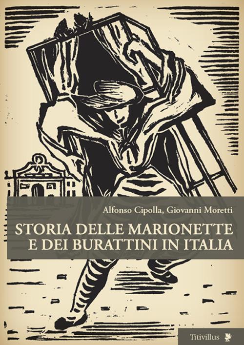 Storia delle marionette e dei burattini in Italia - Alfonso Cipolla,Giovanni Moretti - copertina