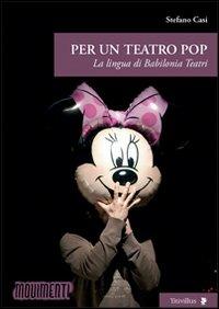 Per un teatro pop. La lingua di Babilonia Teatri - Stefano Casi - copertina