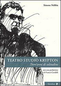 Teatro studio Krypton. Trent'anni di solitudine - Simone Nebbia - copertina