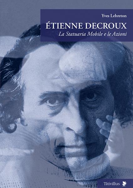 Étienne Decroux. La statuaria mobile e le azioni - Yves Lebreton - copertina