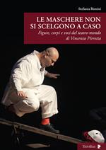 Le maschere non si scelgono a caso. Figure, corpi e voci del teatro-mondo di Vincenzo Pirrotta