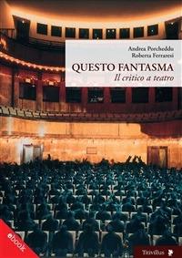 Questo fantasma. Il critico e il teatro - Roberta Ferraresi,Andrea Porcheddu - ebook