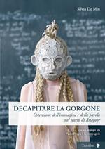 Decapitare la Gorgone. Ostensione dell'immagine e della parola nel teatro di Anagoor