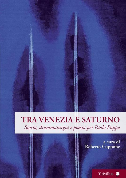 Tra Venezia e Saturno. Storia, drammaturgia e poesia per Paolo Puppa - copertina
