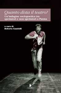 Libro Quanto dista il teatro? Un’indagine sociopoetica tra spettatori e non spettatori a Parma 