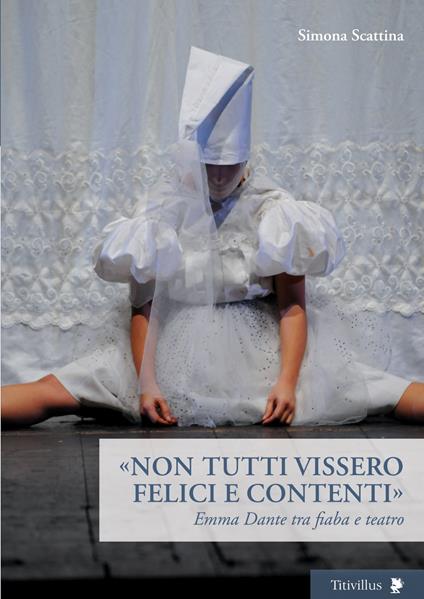 «Non tutti vissero felici e contenti». Emma Dante tra fiaba e teatro - Simona Scattina - copertina