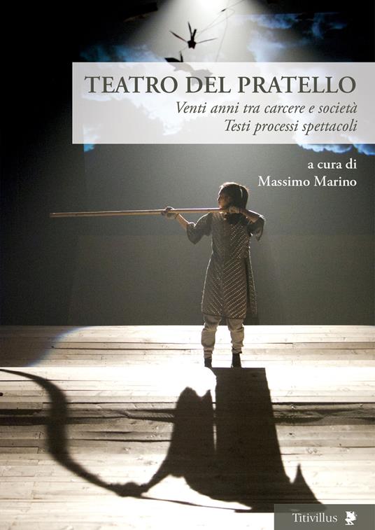 Teatro del Pratello. Venti anni tra carcere e società. Testi processi spettacoli - copertina