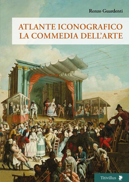 Atlante iconografico. La commedia dell'arte - Renzo Guardenti - copertina