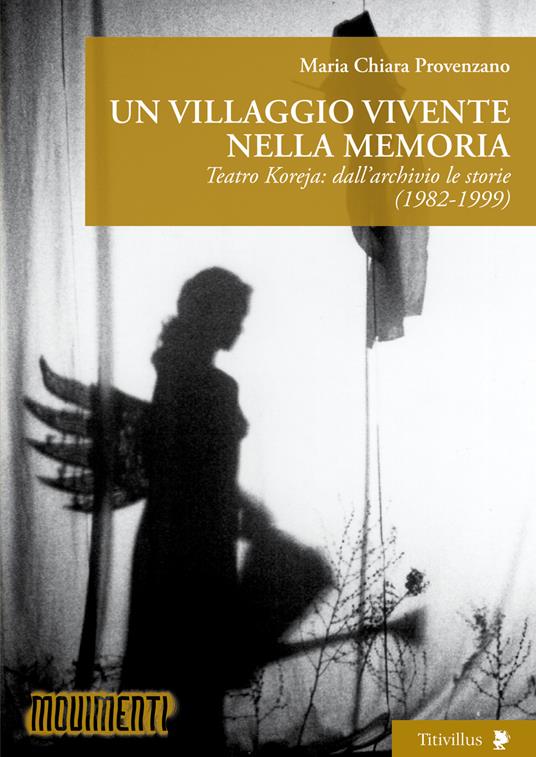 Un villaggio vivente nella memoria. Teatro Koreja: dall’archivio le storie (1982-1999) - Maria Chiara Provenzano - copertina