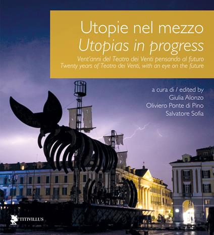 Utopie nel mezzo. Vent'anni del Teatro dei Venti pensando al futuro-Utopias in progress. Twenty years of Teatro dei Venti, with an eye on the future. Ediz. bilingue - copertina
