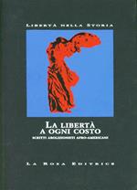 La libertà a ogni costo. Scritti abolizionisti afro-americani