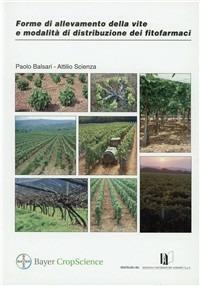 Forme di allevamento della vite e modalità di distribuzione dei fitofarmaci - Paolo Balsari,Attilio Scienza - copertina