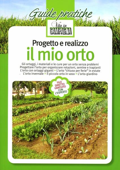 Progetto e realizzo il mio orto. Gli ortaggi, i materiali e le cure per un orto senza problemi. Progettare l'orto per organizzare rotazioni, semine e trapianti - copertina