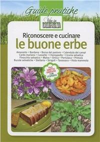 Riconoscere e cucinare le buone erbe. Amaranto. Bardana. Borsa del pastore. Calendula dei campi. Cardo mariano. Casselle. Chenopodio. Cicoria selvatica. Finocchio ... Vol. 1 - Adolfo Rosati - copertina