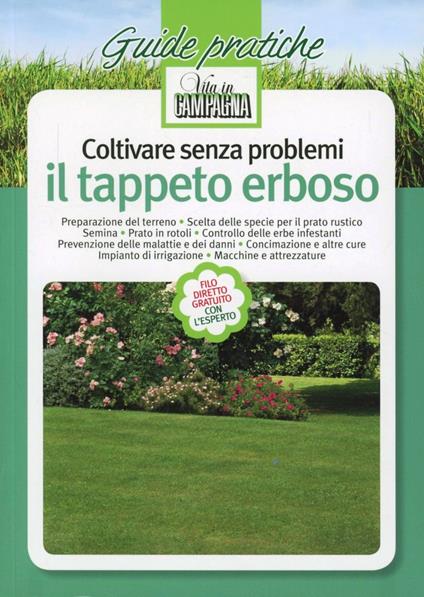 Coltivare senza problemi il tappeto erboso. Preparazione del terreno. Scelta delle specie per il prato rustico. Semina. Prato in rotoli. Controllo delle erbe... - Stefano Macolino,Carlo Cametti,Arnaldo Zenti - copertina