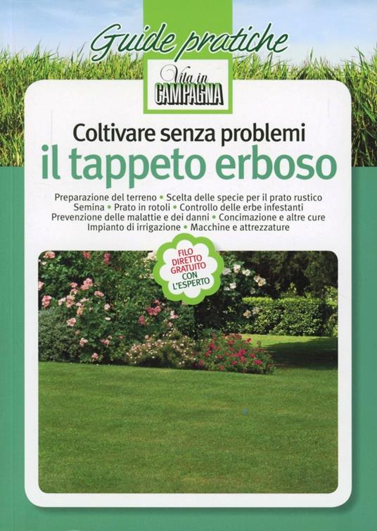 Coltivare senza problemi il tappeto erboso. Preparazione del terreno. Scelta delle specie per il prato rustico. Semina. Prato in rotoli. Controllo delle erbe... - Stefano Macolino,Carlo Cametti,Arnaldo Zenti - copertina