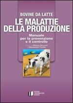 Bovine di latte. Le malattie della produzione. Manuale per la prevenzione e il controllo