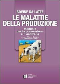 Bovine di latte. Le malattie della produzione. Manuale per la prevenzione e il controllo - A. Zecconi,A. Fantini - copertina