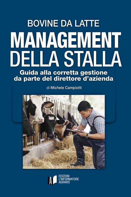 Bovine da latte. Management della stalla. Guida alla corretta gestione da parte del direttore d'azienda - Michele Campiotti - copertina