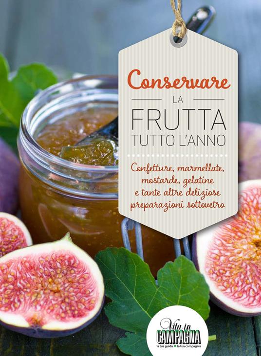 Conservare la frutta tutto l'anno. Confetture, marmellate, mostarde, gelatine e tante altre preparazioni sottovetro - Rita Bacchella - copertina