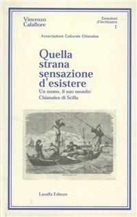 Quella strana sensazione d'esistere. Un uomo, il suo mondo: Chianalea di Scilla - Vincenzo Calafiore - copertina