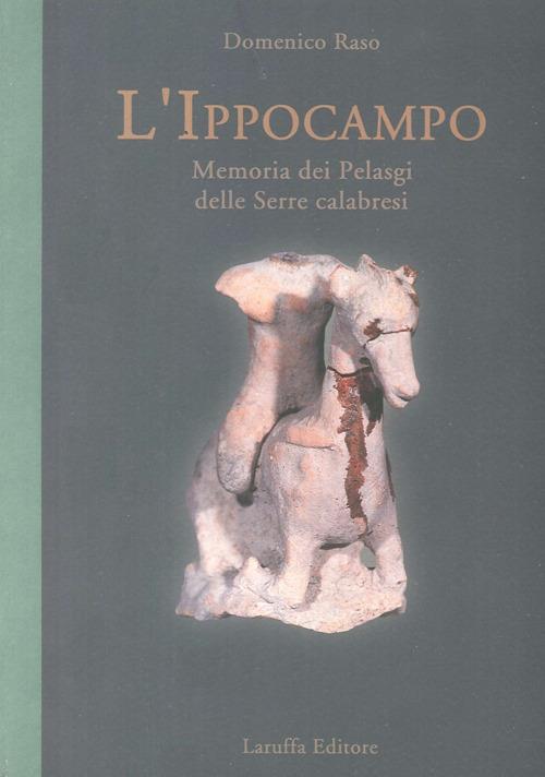 L' ippocampo. Memoria dei pelasgi delle serre calabresi - Domenico Raso - copertina