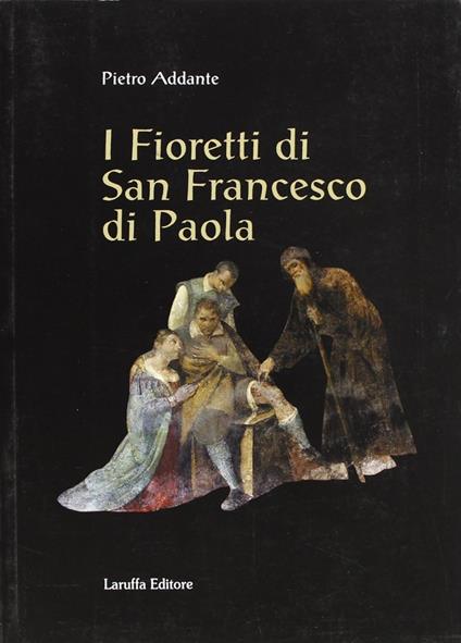 I fioretti di san Francesco di Paola - Pietro Addante - copertina