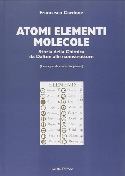 Atomi, elementi, molecole. Storia della chimica da Dalton alle nanostrutture - Francesco Cardone - copertina