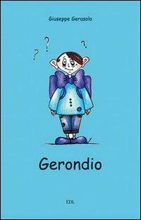 Gerondio. Disavventure tragicomiche di un tizio nato sfortunato e vissuto peggio - Giuseppe Gerasolo - copertina