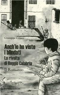Anch'io ho visto i blindati. La rivolta di Reggio Calabria - Giuseppe Criaco - copertina