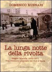 La lunga notte della rivolta. Reggio Calabria 1970-1971. Una ribellione popolare nel Sud d'Italia - Domenico Nunnari - copertina