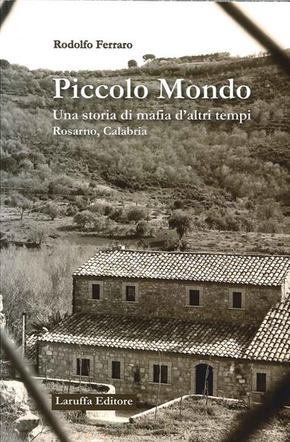 Piccolo mondo. Una storia di mafia d'altri tempi Rosarno, Calabria - Rodolfo Ferraro - copertina