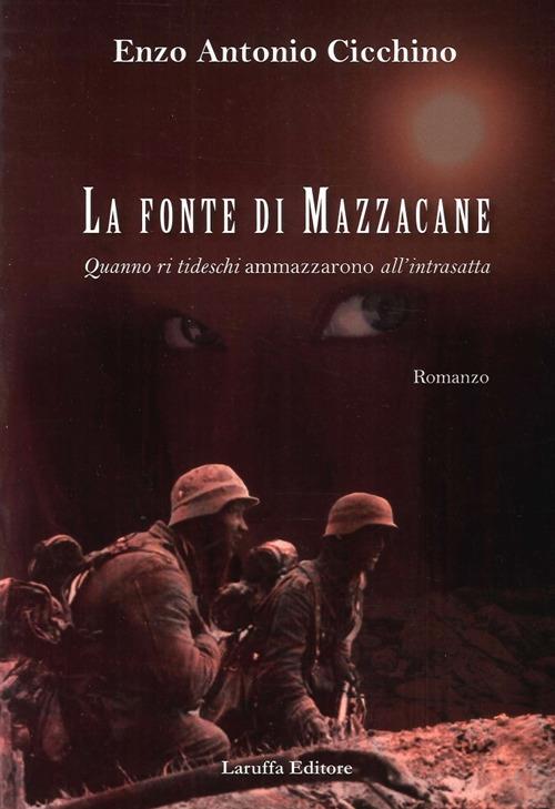 La fonte di Mazzacane. Quanno ri tideschi ammazzarono all'intrasatta - Enzo Antonio Cicchino - copertina