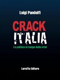 Crack Italia. La politica al tempo della crisi - Luigi Pandolfi - ebook
