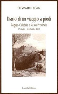 Diario di un viaggio a piedi. Reggio Calabria e la sua provincia (25 luglio-5 settembre 1847)