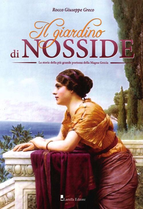 Il giardino di Nosside. La storia della più grande poetessa della Magna Grecia - Rocco Giuseppe Greco - copertina