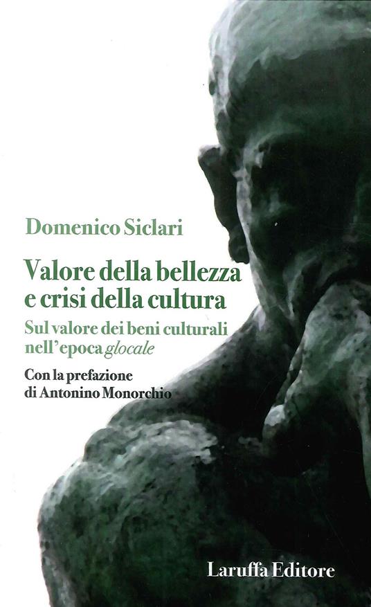 Valore della bellezza e crisi della cultura. Sul valore dei beni culturali nell'epoca glocale - Domenico Siclari - copertina
