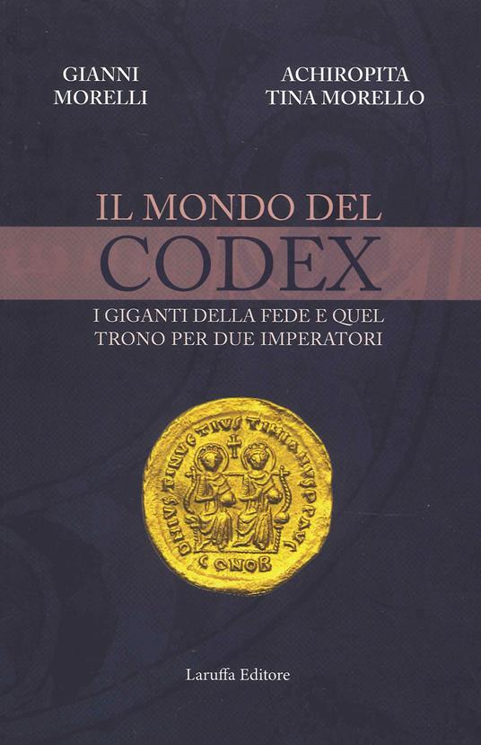 Il mondo del codex. I giganti della fede e quel trono per due imperatori - Gianni Morelli,Achiropita Tina Morello - copertina