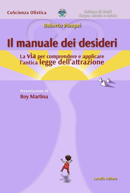 Il manuale dei desideri. La via per comprendere e applicare l'antica legge dell'attrazione - Roberto Pompei - copertina