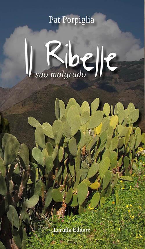 Il ribelle. Suo malgrado - Pat Porpiglia - copertina