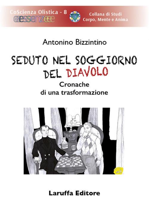 Seduto nel soggiorno del diavolo. Cronache di una trasformazione - Antonino Bizzintino - copertina