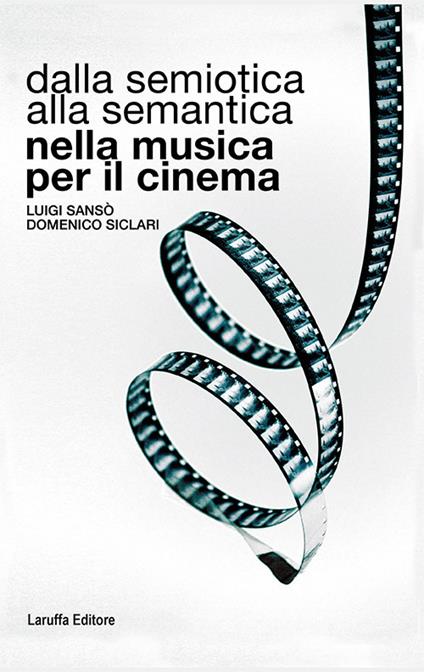 Dalla semiotica alla semantica nella musica per il cinema - Luigi Sansò,Domenico Siclari - copertina
