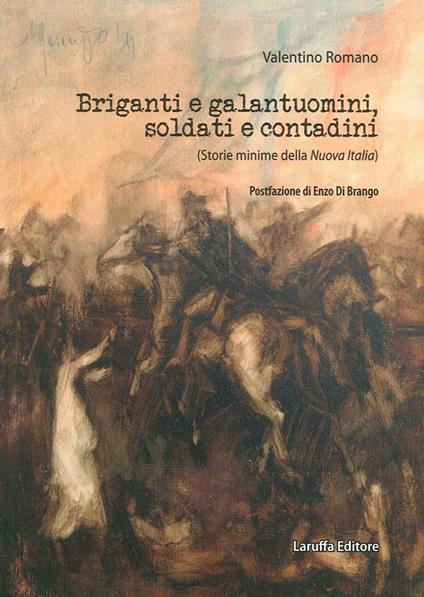 Briganti e galantuomini, soldati e contadini. (Storie minime della nuova Italia) - Valentino Romano - copertina