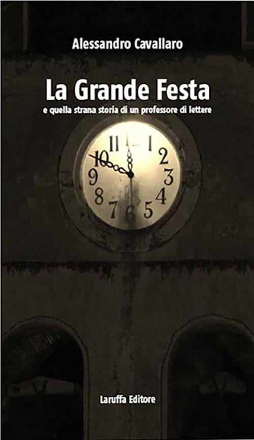 La grande festa e quella strana storia di un professore di lettere - Alessandro Cavallaro - copertina
