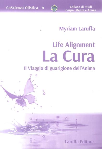 Life Alignment. La cura. Il viaggio di guarigione dell'anima - Myriam Laruffa - copertina