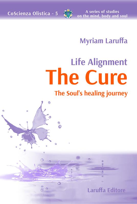 Life alignment. The cure. The soul's healing journey - Myriam Laruffa - copertina