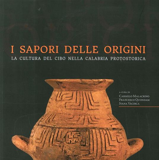 I sapori delle origini. La cultura del cibo nella Calabria protostorica - copertina