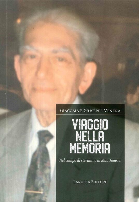 Viaggio nella memoria. Nel campo di sterminio di Mauthausen - Giacoma Ventra,Giuseppe Ventra - copertina