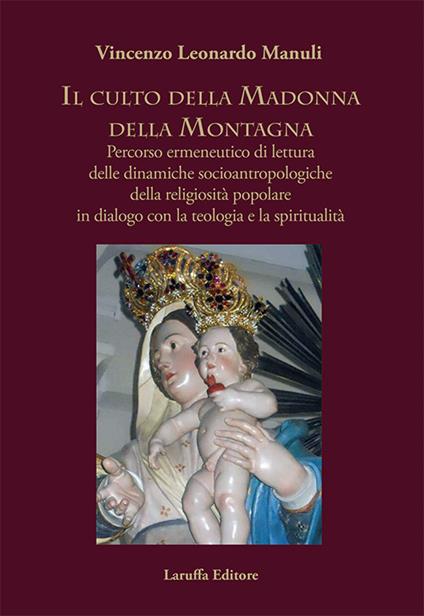 Il culto della Madonna della Montagna. Percorso ermeneutico di lettura delle dinamiche socioantropologiche della religiosità popolare in dialogo con la teologia e la spiritualità - Vincenzo Leonardo Manuli - copertina