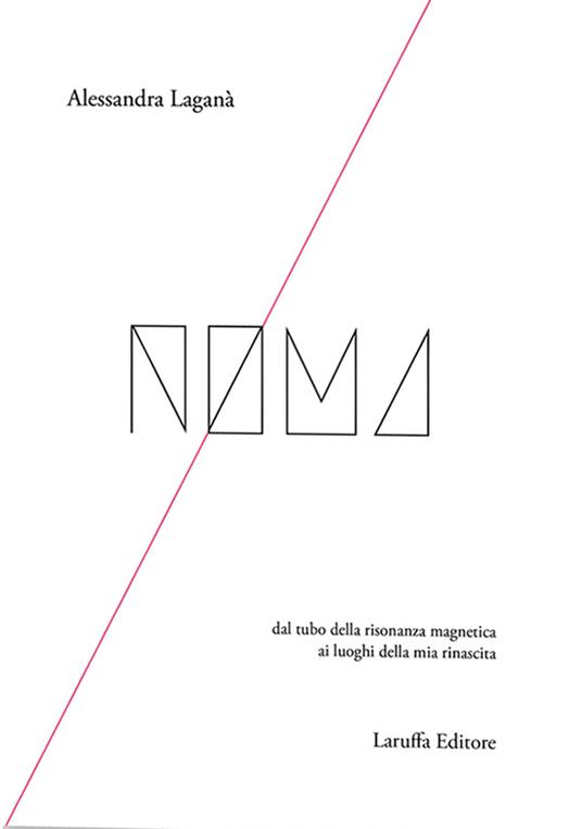 Noma. Dal tubo della risonanza magnetica ai luoghi della mia rinascita - Alessandra Laganà - copertina